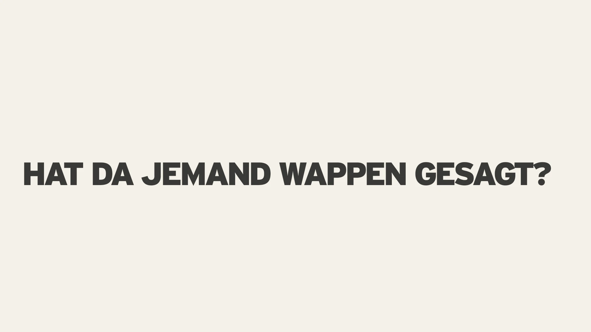 Hat da jemand Wappen gesagt?